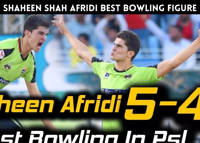 Shaheen Shah Afridi Best bowling figure