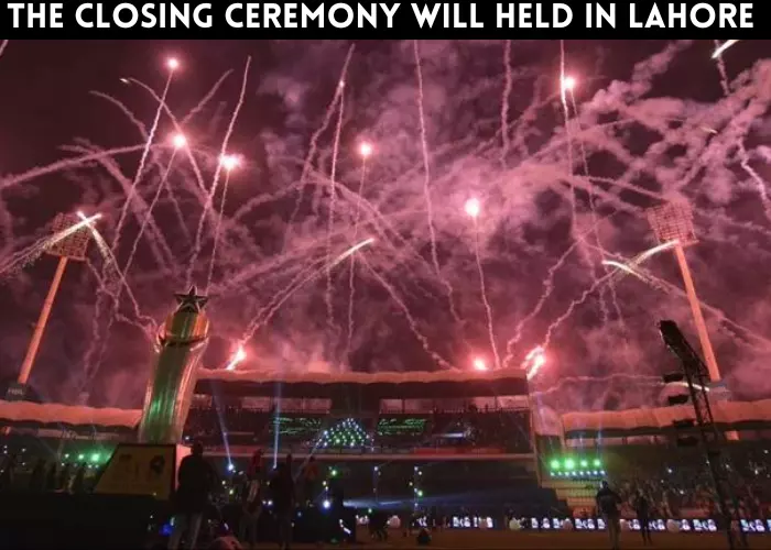The closing ceremony will be held Lahore